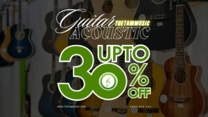 SALE GUITAR CỰC SỐC LÊN ĐẾN 30% TẠI TÂY NINH