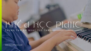 KHÓA HỌC PIANO KẾT HỢP NHẠC LÝ TẠI TÂY NINH